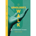 Upholder's Walk: 31 Days to Deeper Intimacy with Jesus - PRE-SALE